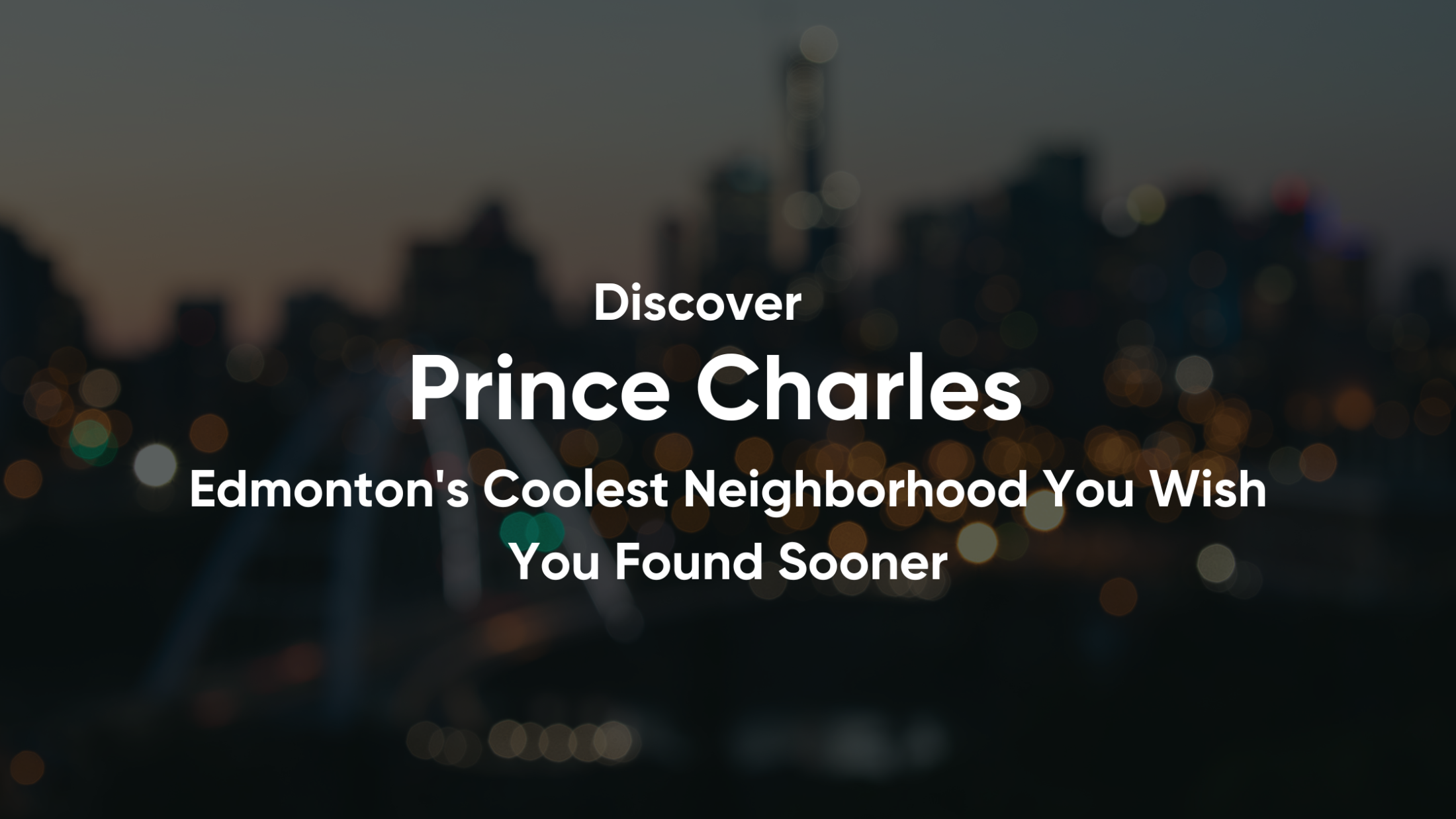 Prince Charles: Edmonton's Coolest Neighborhood You Wish You Found Sooner